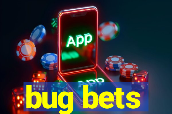 bug bets